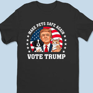 Make Pets Safe Again, Vote Trump - Trump Election Unisex T-shirt, Hoodie, Sweatshirt