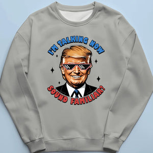 I'm Talking Now, Sound Familiar? - Trump Election Unisex T-shirt, Hoodie, Sweatshirt