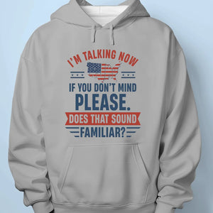 I'm Talking Now - US Election Unisex T-shirt, Hoodie, Sweatshirt