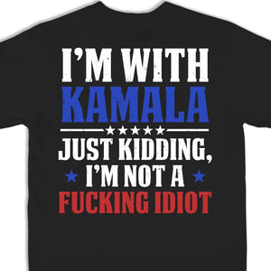 I'm With Kamala, Just Kidding - US Elections Back Printed Unisex T-shirt, Hoodie, Sweatshirt