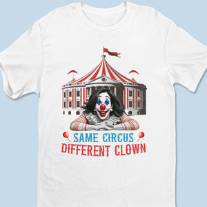 Same Circus Different Clown, Funny - US Election Unisex T-shirt, Hoodie, Sweatshirt