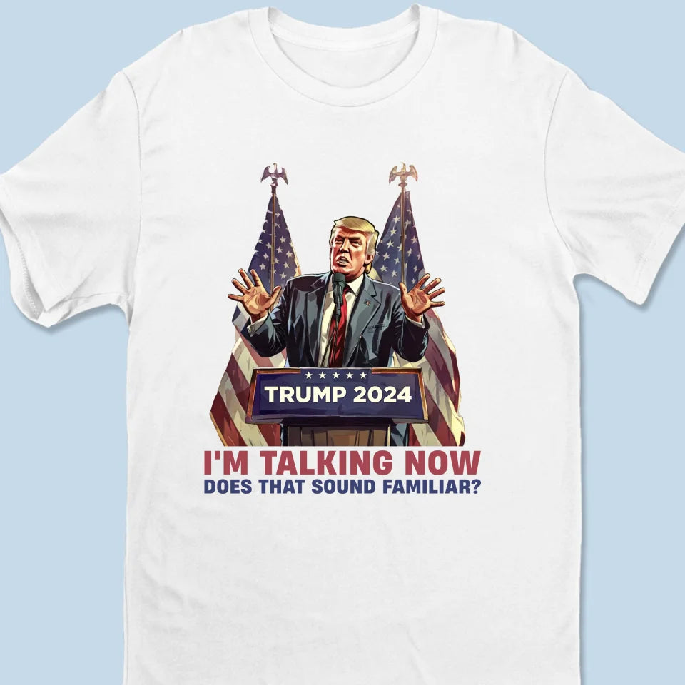 I'm Talking Now, Please Be Quiet - US Election Unisex T-shirt, Hoodie, Sweatshirt