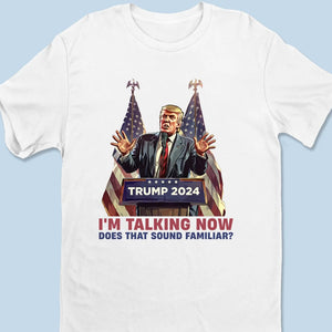 I'm Talking Now, Please Be Quiet - US Election Unisex T-shirt, Hoodie, Sweatshirt