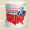 I'm Talking Now, Sound Familiar - US Election Mug - Gift For Conservative Supporters