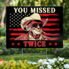 You Missed Me Twice - US Elections Yard Sign, Decoration Gift For Conservative Supporters