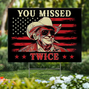 You Missed Me Twice - US Elections Yard Sign, Decoration Gift For Conservative Supporters