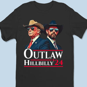 Outlaw And Hillbilly 2024 - US Election Unisex T-shirt, Hoodie, Sweatshirt