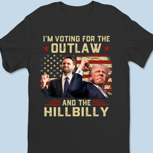 Vote For The Outlaw And The Hillbilly - US Election Unisex T-shirt, Hoodie, Sweatshirt