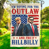 I'm Voting For The Outlaw And The Hillbilly - US Election House Flag, Garden Flag