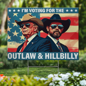 I Vote For The Outlaw & The Hillbilly - US Elections Yard Sign, Decoration Gift For Conservative Supporters