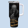 Hey, I Put My Trust In You - US Election 40 Oz Stainless Steel Tumbler With Handle