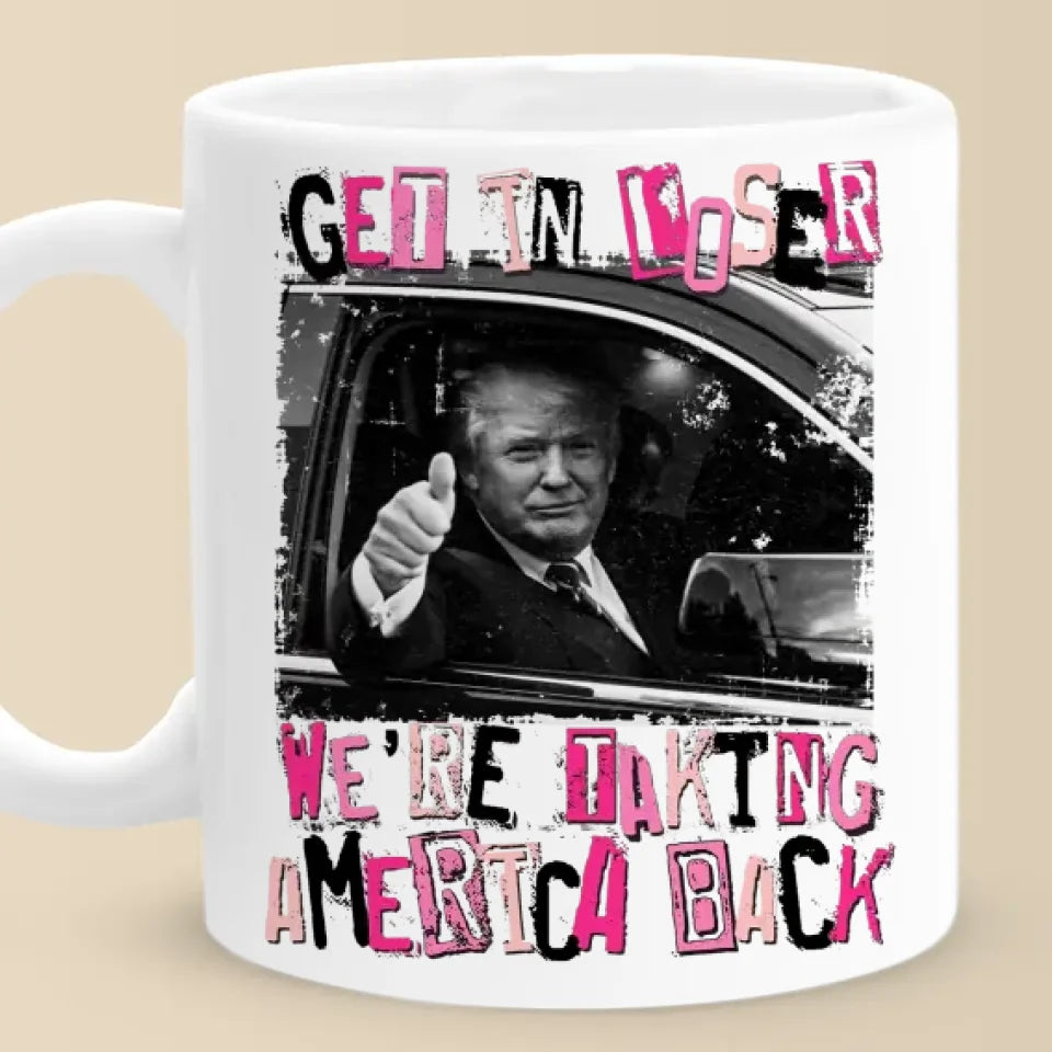 Get In Loser - US Election Mug - Gift For Conservative Supporters