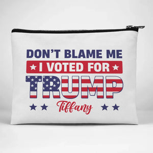 Don't Ever Blame Who I Vote For - US Election Personalized Custom Cosmetic Bag - Gift For Best Friends, BFF, Sisters