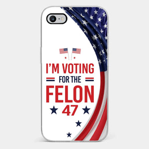 Of Course I Will Vote For The Felon - US Election Clear Phone Case