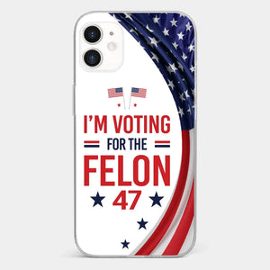 Of Course I Will Vote For The Felon - US Election Clear Phone Case