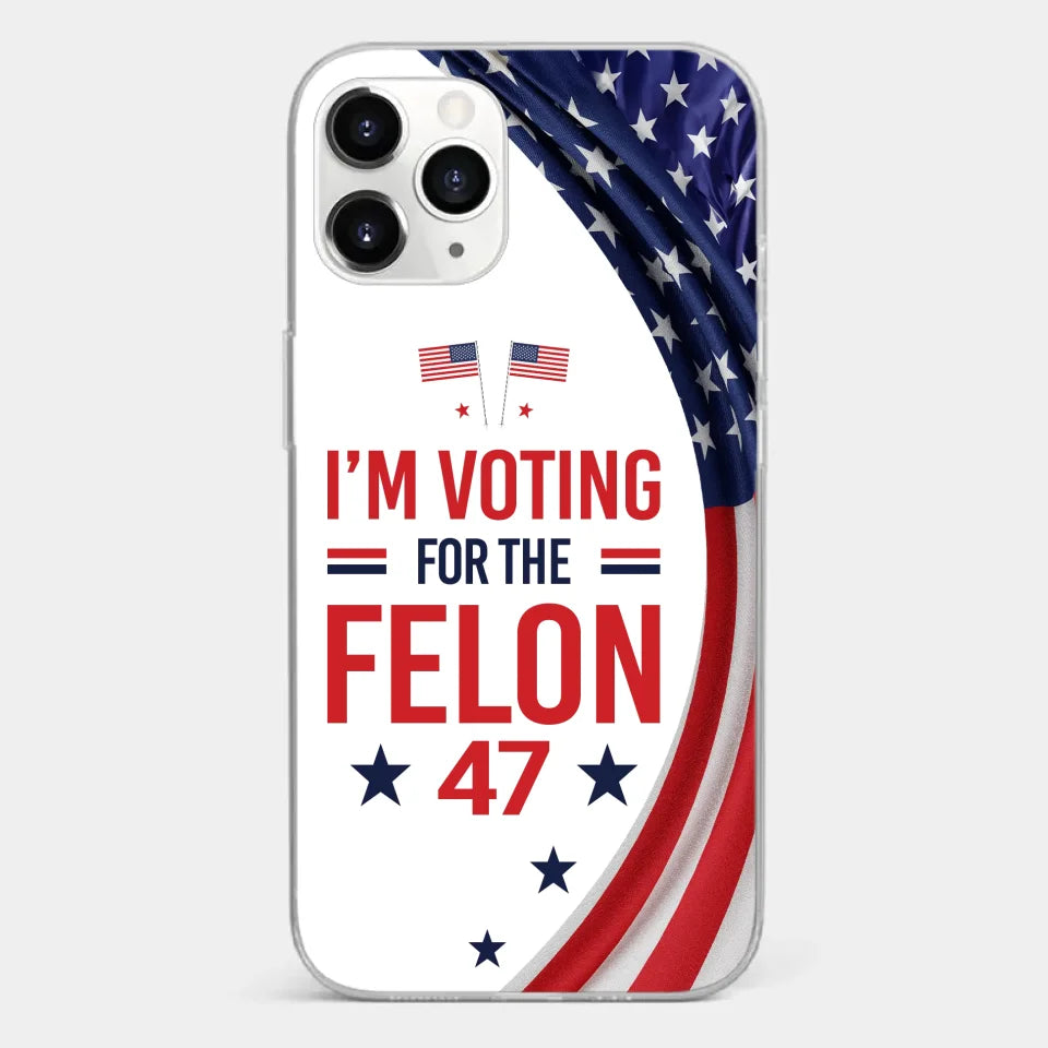 Of Course I Will Vote For The Felon - US Election Clear Phone Case