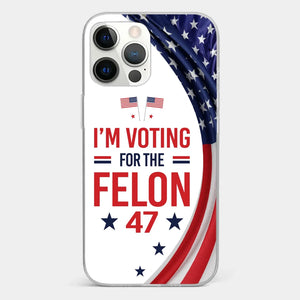 Of Course I Will Vote For The Felon - US Election Clear Phone Case