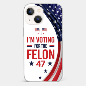 Of Course I Will Vote For The Felon - US Election Clear Phone Case