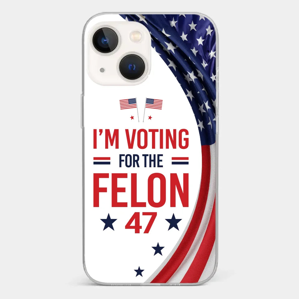 Of Course I Will Vote For The Felon - US Election Clear Phone Case