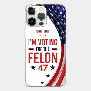 Of Course I Will Vote For The Felon - US Election Clear Phone Case