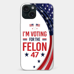 Of Course I Will Vote For The Felon - US Election Clear Phone Case