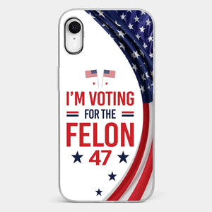 Of Course I Will Vote For The Felon - US Election Clear Phone Case