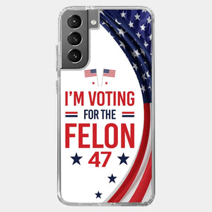 Of Course I Will Vote For The Felon - US Election Clear Phone Case