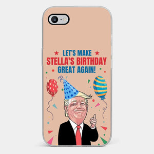 Let's Make Your Birthday Great Again - US Election Clear Phone Case