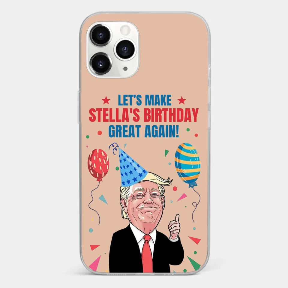 Let's Make Your Birthday Great Again - US Election Clear Phone Case