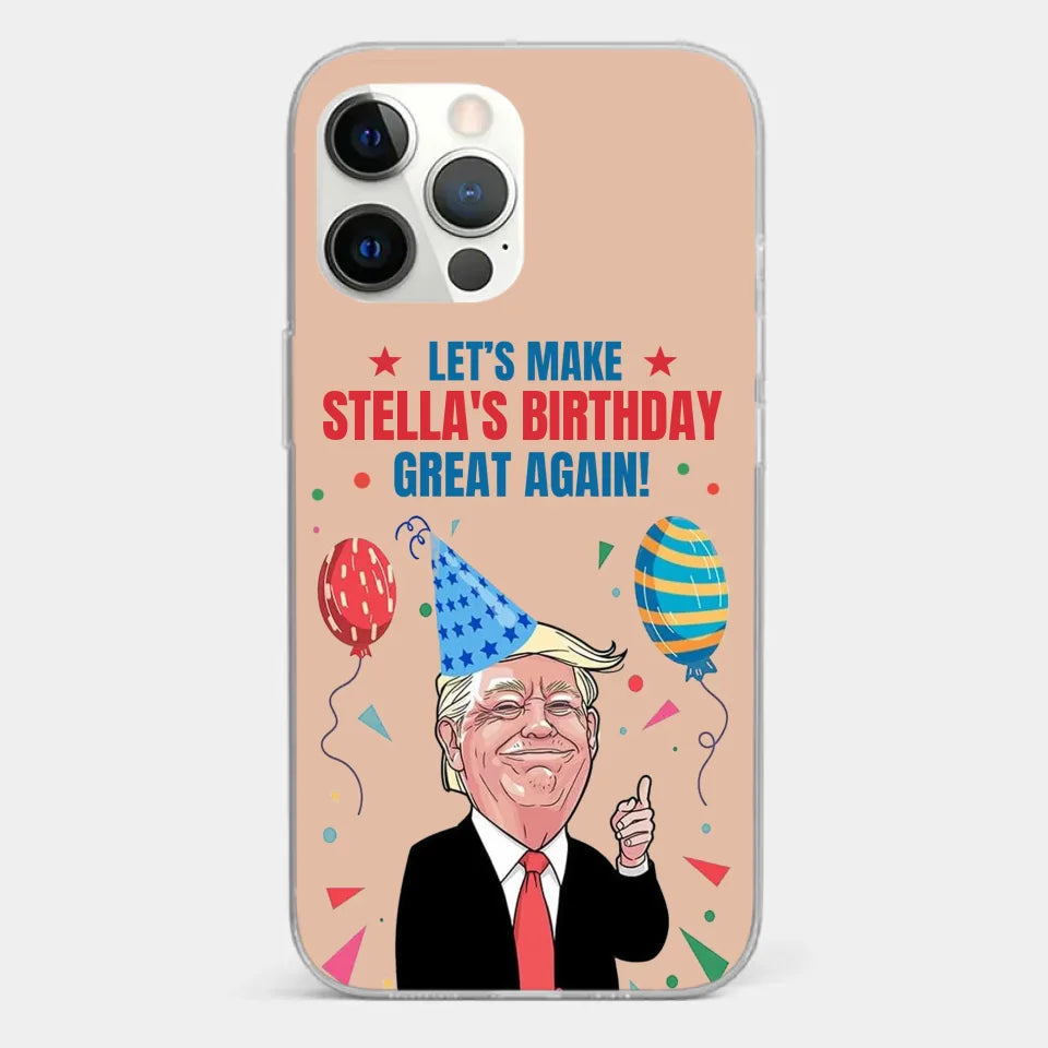 Let's Make Your Birthday Great Again - US Election Clear Phone Case