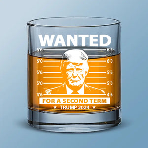 Wanted For A Second Term - US Election Whiskey Glass - Gift For Conservative Supporters