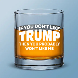 You Probably Won't Like Me - US Election Whiskey Glass - Gift For Conservative Supporters