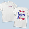 Truth Really Upsets Most People - US Elections Back And Front Printed Unisex T-shirt