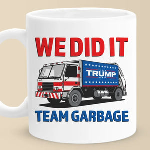 Team Garbage, We Did It - US Election Mug - Gift For Conservative Supporters