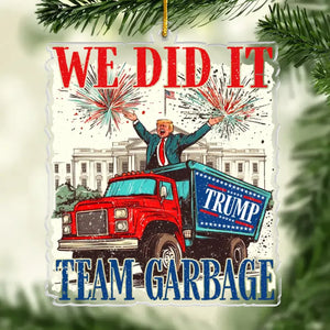 Team Garbage We Did It - US Election Acrylic Custom Shaped Ornament - Christmas Gift And Decor For Conservative Supporters