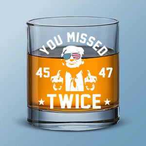 You Missed Twice - US Election Whiskey Glass - Gift For Conservative Supporters