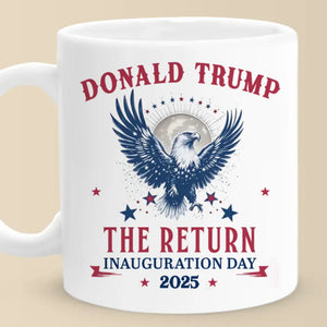 The Return Inauguration Day 2025 - US Election Mug - Gift For Conservative Supporters