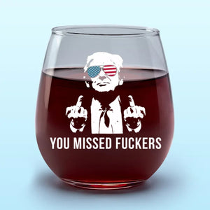 You Missed, Legends Never Die - US Election Wine Glass