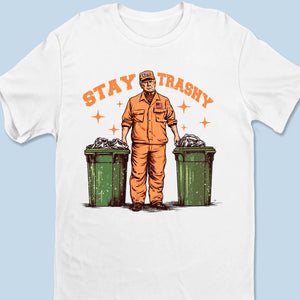 Stay Trashy - US Election Unisex T-shirt, Premium T-shirt, Hoodie