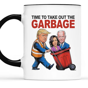 Garbage Needs To Be Out Now - US Elections Accent Mug