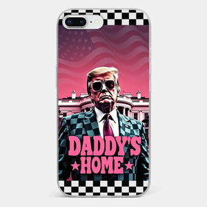 Daddy's Home - US Election Clear Phone Case - Gift For Conservative Supporters