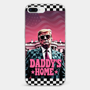 Daddy's Home - US Election Clear Phone Case - Gift For Conservative Supporters