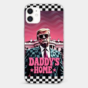 Daddy's Home - US Election Clear Phone Case - Gift For Conservative Supporters
