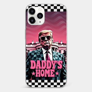 Daddy's Home - US Election Clear Phone Case - Gift For Conservative Supporters