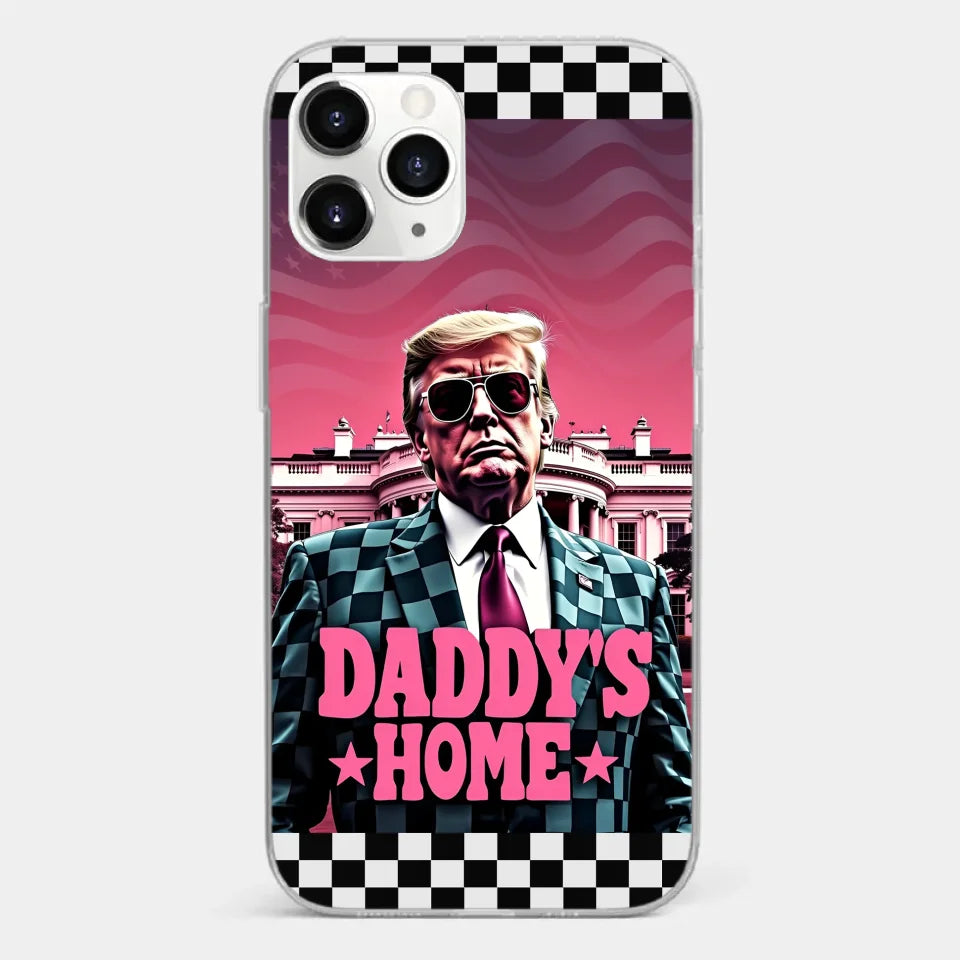 Daddy's Home - US Election Clear Phone Case - Gift For Conservative Supporters