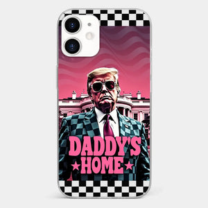 Daddy's Home - US Election Clear Phone Case - Gift For Conservative Supporters