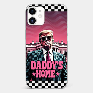 Daddy's Home - US Election Clear Phone Case - Gift For Conservative Supporters