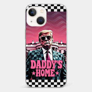 Daddy's Home - US Election Clear Phone Case - Gift For Conservative Supporters