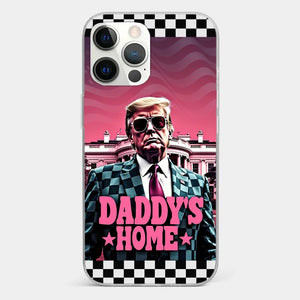 Daddy's Home - US Election Clear Phone Case - Gift For Conservative Supporters