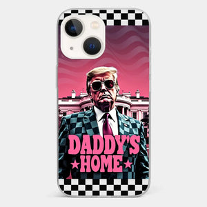 Daddy's Home - US Election Clear Phone Case - Gift For Conservative Supporters